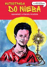 Autostrada do nieba. Opowieść o Karolu Acutisie. Autor: Kaczmarek Piotr. Dadada.pl Okładka książki Autostrada do nieba. Opowieść o Karolu Acutisie