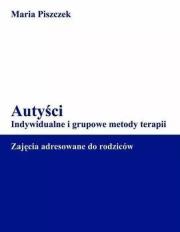 Autyści. Indywidualne i grupowe metody terapii. Autor: Maria Piszczek. Dadada.pl Okładka książki Autyści. Indywidualne i grupowe metody terapii