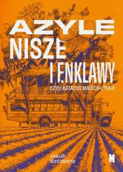Azyle, nisze i enklawy czyli katalog małych utopii. Autor: Szczęsny Jakub. Dadada.pl Okładka książki Azyle, nisze i enklawy czyli katalog małych utopii
