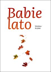 Babie lato. Autor: Wojsław Brydak. Dadada.pl Okładka książki Babie lato