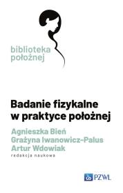 Badanie fizykalne w praktyce położnej. Autor: Bień Agnieszka, Grażyna Iwanowicz-Palus, Wdowiak Artur. Dadada.pl Okładka książki Badanie fizykalne w praktyce położnej