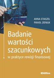 Badanie wartości szacunkowych w praktyce rewizji finansowej. Autor: Staszel Anna, Zieniuk Paweł. Dadada.pl Okładka książki Badanie wartości szacunkowych w praktyce rewizji finansowej