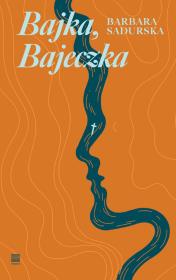 Bajka, Bajeczka. Autor: Sadurska Barbara. Dadada.pl Okładka książki Bajka, Bajeczka