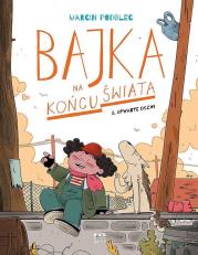 Bajka na końcu świata T.8 Otwarte drzwi. Autor: Podolec Marcin. Dadada.pl Okładka książki Bajka na końcu świata T.8 Otwarte drzwi