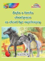 Bajka o koniku chwalipięcie, co chciał być... Autor: Lech Tkaczyk. Dadada.pl Okładka książki Bajka o koniku chwalipięcie, co chciał być..