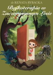 Bajkoterapia w Zaczarowanym Lesie. Autor: Renata Rybacka. Dadada.pl Okładka książki Bajkoterapia w Zaczarowanym Lesie