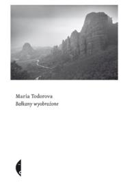 Okładka książki Bałkany wyobrażone (wyd. 3)