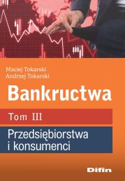 Bankructwa T.3 Przedsiębiorstwa i konsumenci. Autor: Maciej Tokarski Andrzej Tokarski. Dadada.pl Okładka książki Bankructwa T.3 Przedsiębiorstwa i konsumenci