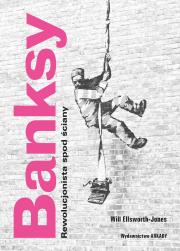 Banksy. Rewolucjonista spod ściany. Autor: Ellsworth-Jones Will, Anna Wajcowicz-Narloch. Dadada.pl Okładka książki Banksy. Rewolucjonista spod ściany