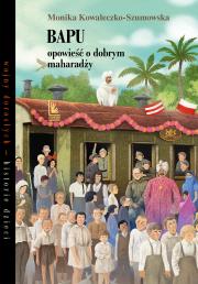 Bapu, opowieść o dobrym maharadży. Autor: Kowaleczko-Szumowska Monika. Dadada.pl Okładka książki Bapu, opowieść o dobrym maharadży