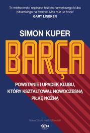 Barca. Powstanie i upadek klubu, który kształtował nowoczesną piłkę nożną wyd. 2023. Autor: Kuper Simon. Dadada.pl Okładka książki Barca. Powstanie i upadek klubu, który kształtował nowoczesną piłkę nożną wyd. 2023