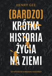 (Bardzo) krótka historia życia na Ziemi. 4,6 miliarda lat w dwunastu rozdziałach. Autor: Henry Gee. Dadada.pl Okładka książki (Bardzo) krótka historia życia na Ziemi. 4,6 miliarda lat w dwunastu rozdziałach