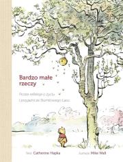 Okładka książki Bardzo małe rzeczy Proste refleksje o życiu i przyjaźni ze Stumilowego Lasu