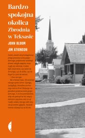 Bardzo spokojna okolica. Zbrodnia w Teksasie. Autor: John Bloom, Jim Atkinson, Michał Szczubiałka. Dadada.pl Okładka książki Bardzo spokojna okolica. Zbrodnia w Teksasie