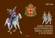 Barwa wojska Rzeczypospolitej Obojga Narodów.... Autor: Czop Jan. Dadada.pl Okładka książki Barwa wojska Rzeczypospolitej Obojga Narodów...
