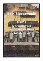 Okładka książki Bass Bluesowanie - Bluesy w tranksrypcji na gitarę