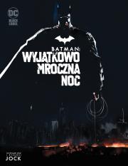Batman. Wyjątkowo mroczna noc. Autor: Jock, Tomasz Sidorkiewicz. Dadada.pl Okładka książki Batman. Wyjątkowo mroczna noc