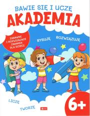 Bawię się i uczę. Akademia 6+. Autor: Opracowanie zbiorowe. Dadada.pl Okładka książki Bawię się i uczę. Akademia 6+