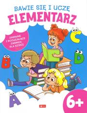 Bawię się i uczę. Elementarz 6+. Autor: Opracowanie zbiorowe. Dadada.pl Okładka książki Bawię się i uczę. Elementarz 6+
