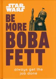 Be More Boba Fett. Autor: Franco Joseph Jay. Dadada.pl Okładka książki Be More Boba Fett