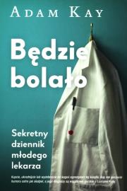 Będzie bolało. Sekretny dziennik młodego lekarza. Autor: Adam Kay. Dadada.pl Okładka książki Będzie bolało. Sekretny dziennik młodego lekarza