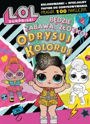 Okładka książki Będzie zabawa, złotko! L.O.L. Surprise! Odrysuj koloruj