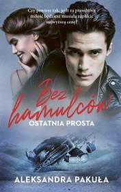 Bez hamulców. Ostatnia prosta. Autor: Pakuła Aleksandra. Dadada.pl Okładka książki Bez hamulców. Ostatnia prosta