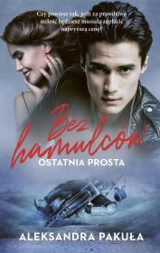Bez hamulców. Ostatnia prosta. Autor: Pakuła Aleksandra. Dadada.pl Okładka książki Bez hamulców. Ostatnia prosta