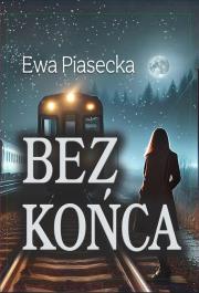 Bez końca. Autor: Piasecka Ewa. Dadada.pl Okładka książki Bez końca