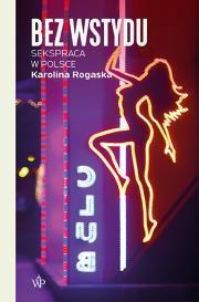 Okładka książki Bez wstydu. Sekspraca w Polsce