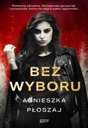 Bez wyboru. Autor: Płoszaj Agnieszka. Dadada.pl Okładka książki Bez wyboru