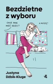 Bezdzietne z wyboru. Autor: Justyna Dżbik-Kluge. Dadada.pl Okładka książki Bezdzietne z wyboru