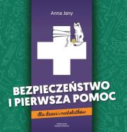 Bezpieczeństwo i pierwsza pomoc dla dzieci i nastolatków. Autor: Anna Jany. Dadada.pl Okładka książki Bezpieczeństwo i pierwsza pomoc dla dzieci i nastolatków