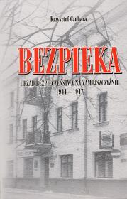 Bezpieka. Urząd Bezpieczeństwa na Zamojszczyźnie 1944-1947. Autor: Czubara Krzysztof. Dadada.pl Okładka książki Bezpieka. Urząd Bezpieczeństwa na Zamojszczyźnie 1944-1947