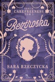 Beztroska. Carefreeness. Tom 1. Autor: Rzeczycka Sara. Dadada.pl Okładka książki Beztroska. Carefreeness. Tom 1