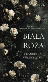 Biała róża. Autor: Vulneratus Francesca. Dadada.pl Okładka książki Biała róża