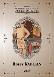 Biały Kapitan. Autor: Ossendowski Antoni Ferdynand. Dadada.pl Okładka książki Biały Kapitan