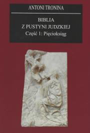 Biblia z Pustyni Judzkiej Część 1 Pięcioksiąg. Autor: Tronina Antoni. Dadada.pl Okładka książki Biblia z Pustyni Judzkiej Część 1 Pięcioksiąg