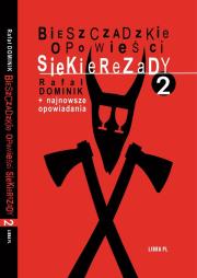 Bieszczadzkie opowieści Siekierezady 2+najnowsze opowiadania. Autor: Dominik Rafał. Dadada.pl Okładka książki Bieszczadzkie opowieści Siekierezady 2+najnowsze opowiadania