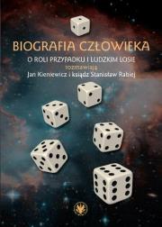 Biografia człowieka. O roli przypadku i ludzkim losie rozmawiają Jan Kieniewicz i ksiądz Stanisław R. Autor: Kieniewicz Jan, Rabiej Stanisław. Dadada.pl Okładka książki Biografia człowieka. O roli przypadku i ludzkim losie rozmawiają Jan Kieniewicz i ksiądz Stanisław R