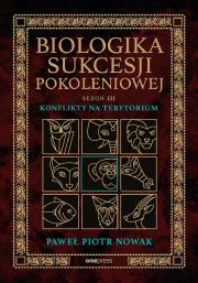Biologika Sukcesji Pokoleniowej. Sezon 3. Konflikty na terytorium. Autor: Paweł Piotr Nowak. Dadada.pl Okładka książki Biologika Sukcesji Pokoleniowej. Sezon 3. Konflikty na terytorium