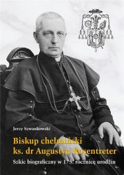 Biskup chełmiński ks. dr Augustyn Rosentreter. Autor: Jerzy Szwankowski. Dadada.pl Okładka książki Biskup chełmiński ks. dr Augustyn Rosentreter