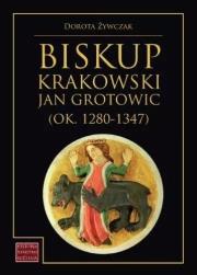 Okładka książki Biskup krakowski Jan Grotowic (ok.1280-1347)