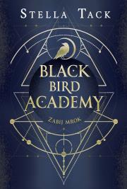 Okładka książki Black Bird Academy T.1 Zabij mrok