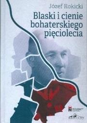 Blaski i cienie bohaterskiego pięciolecia. Autor: Piotr Rokicki. Dadada.pl Okładka książki Blaski i cienie bohaterskiego pięciolecia