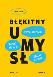 Błękitny umysł. Myśl na odwrót, działaj na opak, poznaj nieznane!. Autor: Klaudia Pingot. Dadada.pl Okładka książki Błękitny umysł. Myśl na odwrót, działaj na opak, poznaj nieznane!