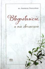 Błogosławcie a nie złorzeczcie. Autor: Andrzej Zwoliński. Dadada.pl Okładka książki Błogosławcie a nie złorzeczcie