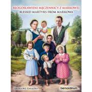 Błogosławieni męczennicy z Markowej. Blessed Martyrs from Markowa. Autor: Grzegorz Gałązka. Dadada.pl Okładka książki Błogosławieni męczennicy z Markowej. Blessed Martyrs from Markowa