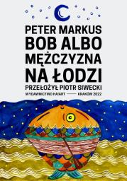Bob albo mężczyzna na łodzi. Autor: Peter Markus. Dadada.pl Okładka książki Bob albo mężczyzna na łodzi