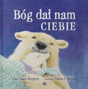 Bóg dał nam ciebie. Autor: Lisa Tawn Bergren. Dadada.pl Okładka książki Bóg dał nam ciebie